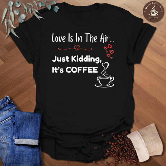 Love Is In The Air... T-Shirt