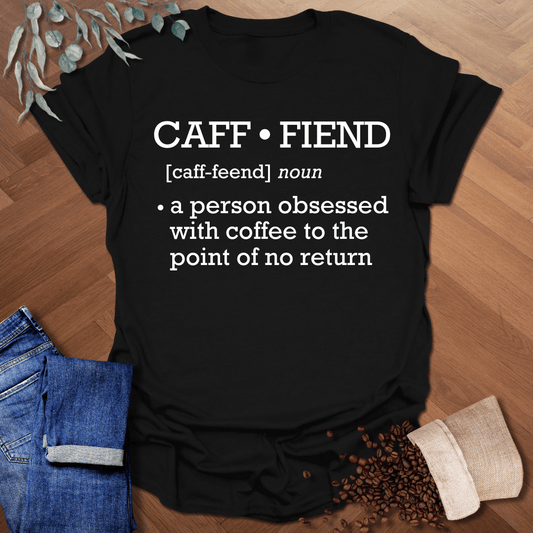Caff-fiend Definition T-Shirt