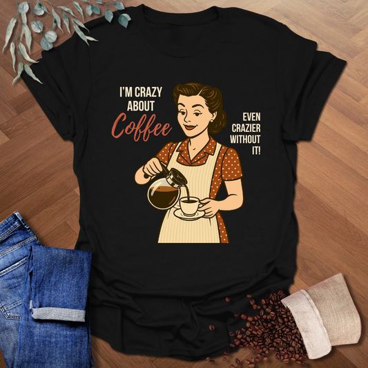 Crazy About Coffee T-Shirt