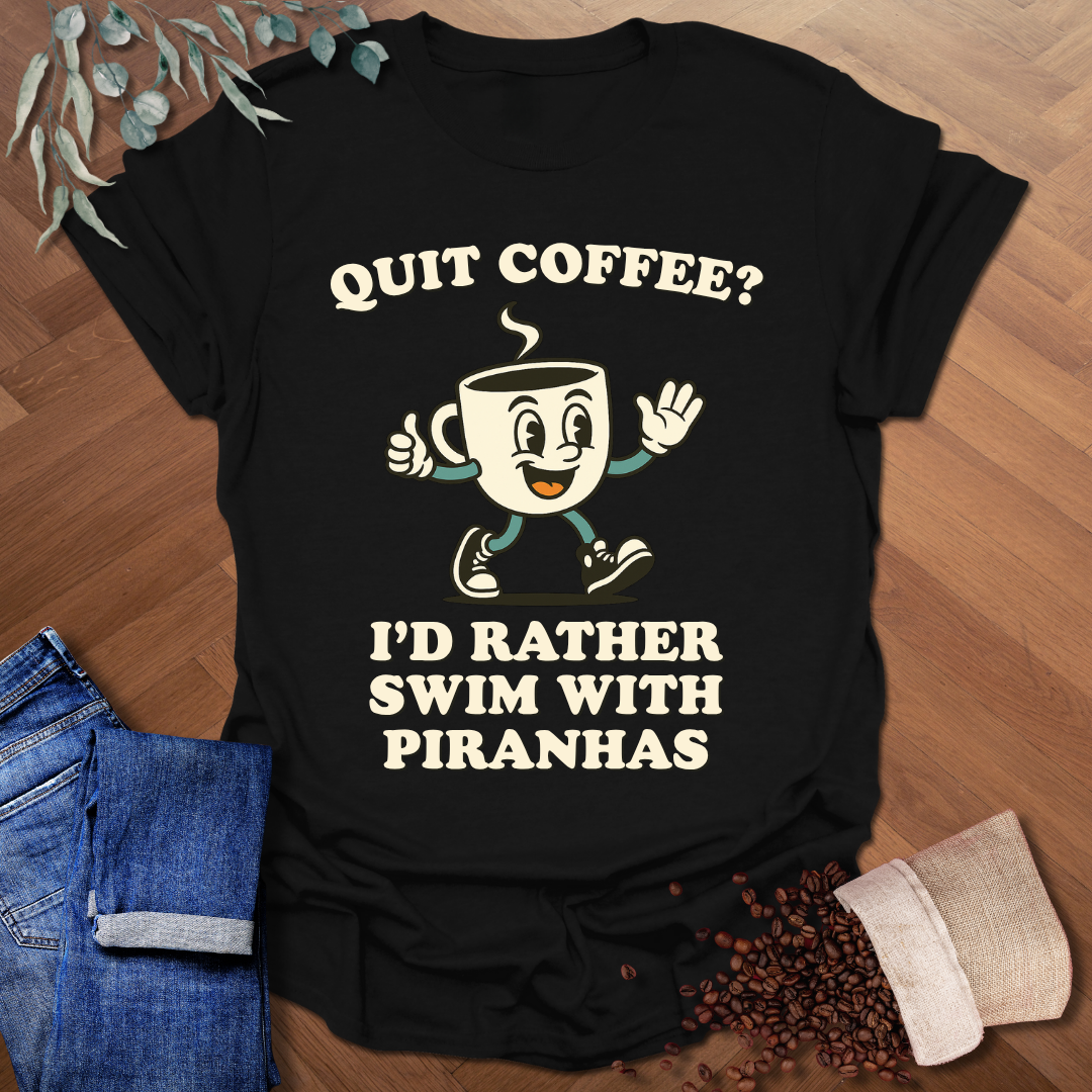 Quit Coffee? T-Shirt