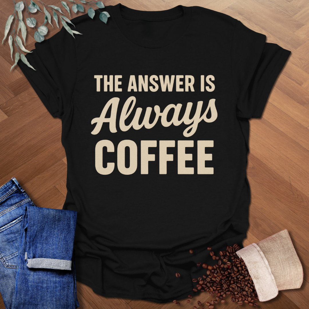Always Coffee T-Shirt