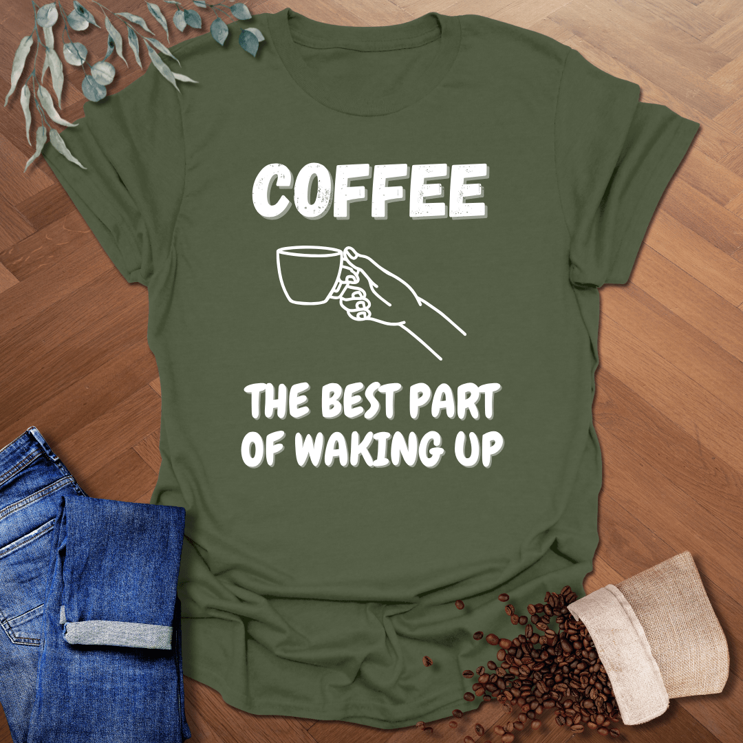 Best Part Of Waking Up T-Shirt