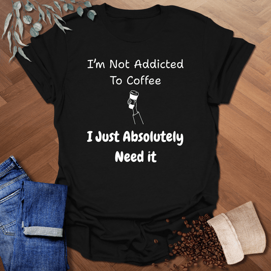 I’m Not Addicted T-Shirt