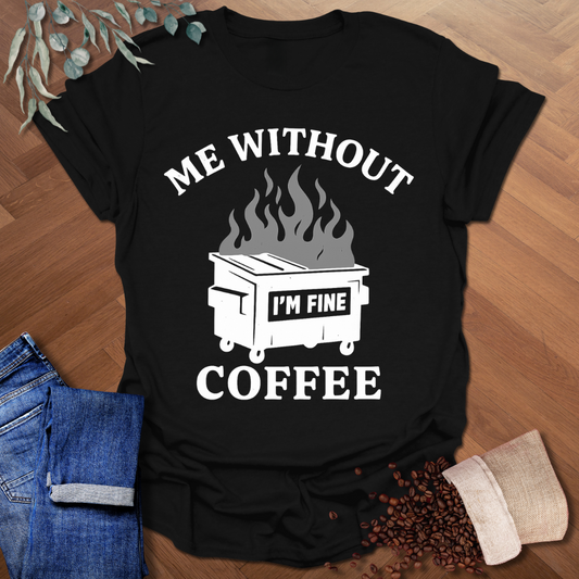 Me Without Coffee T-Shirt