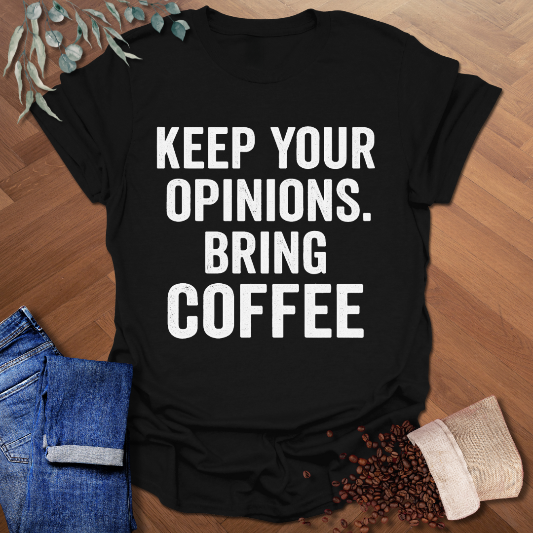 Keep Your Opinions T-Shirt