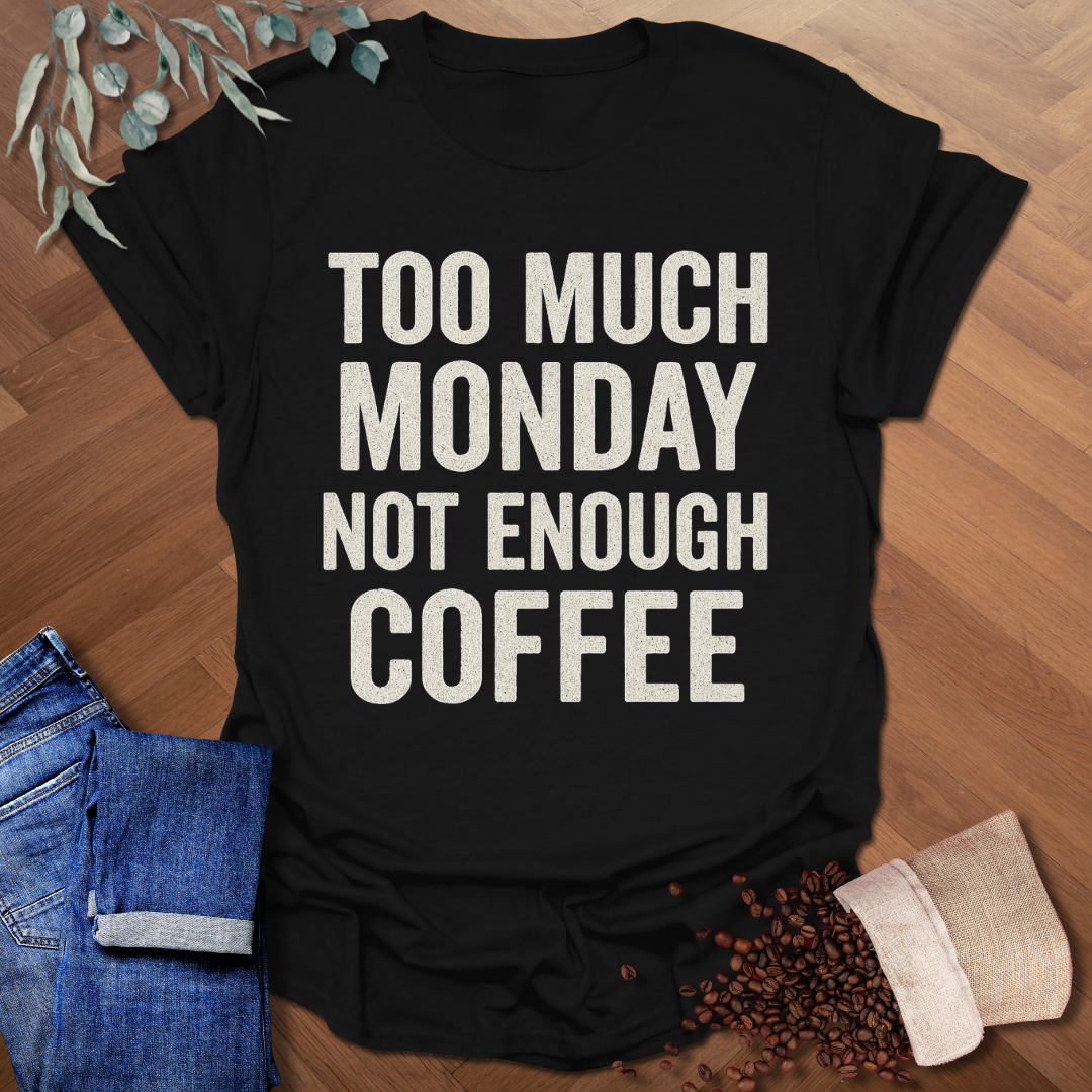 Too Much Monday T-Shirt