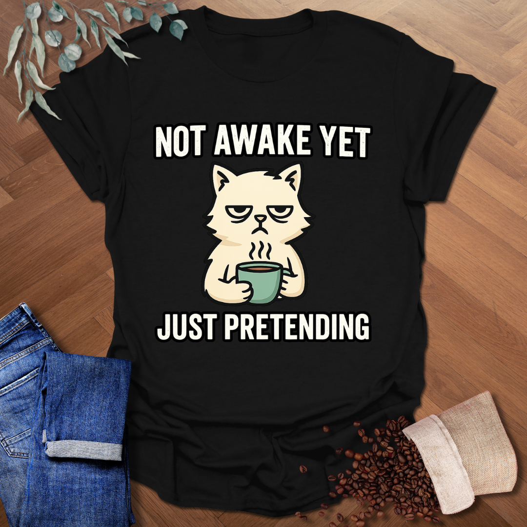 Not Awake Yet T-Shirt