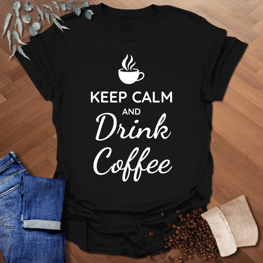 Keep Calm and Drink Coffee T-Shirt