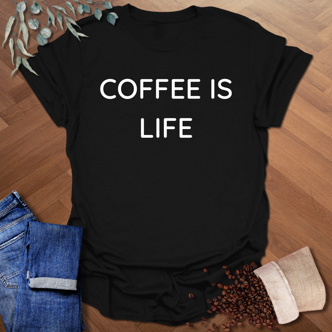 Coffee Is Life T-Shirt