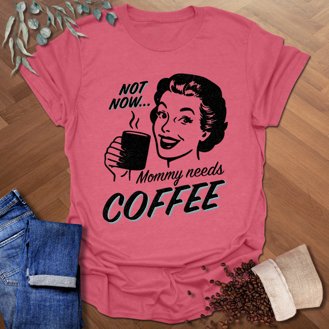 Mommy Needs Coffee T-Shirt