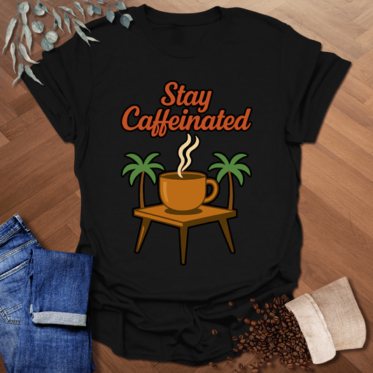 Stay Caffeinated T-Shirt