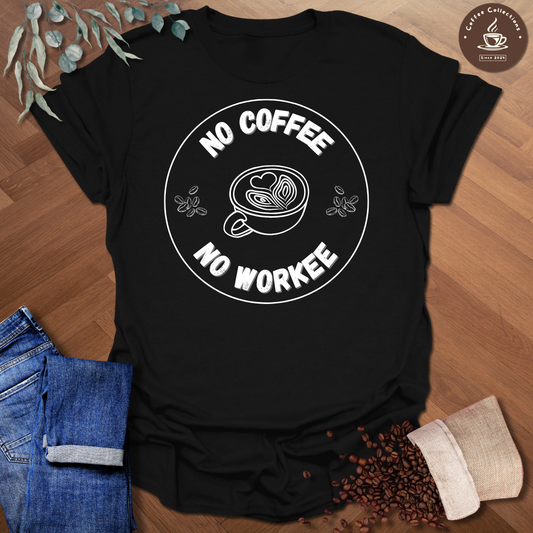No Coffee No Workee T-Shirt