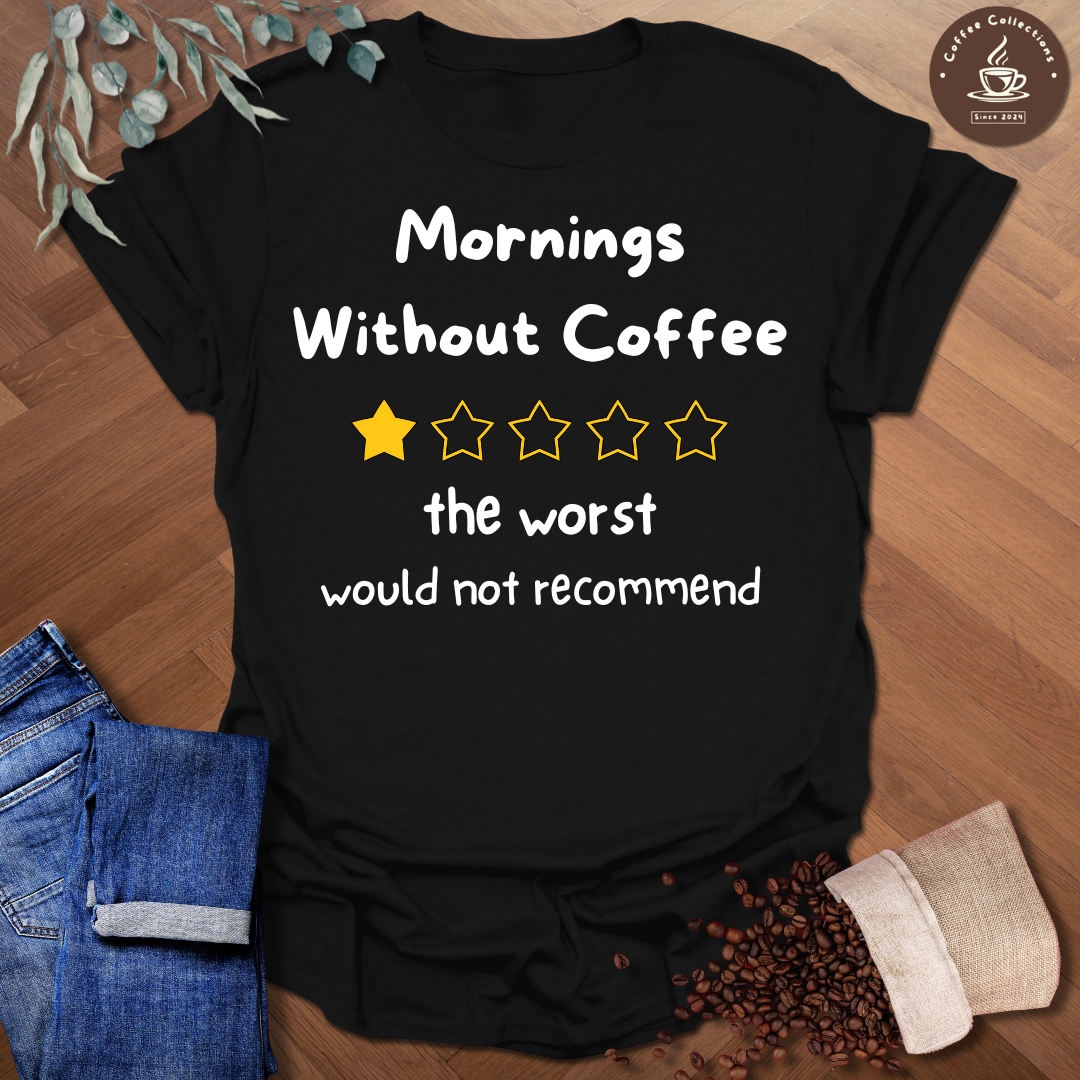 Mornings Without Coffee T-Shirt