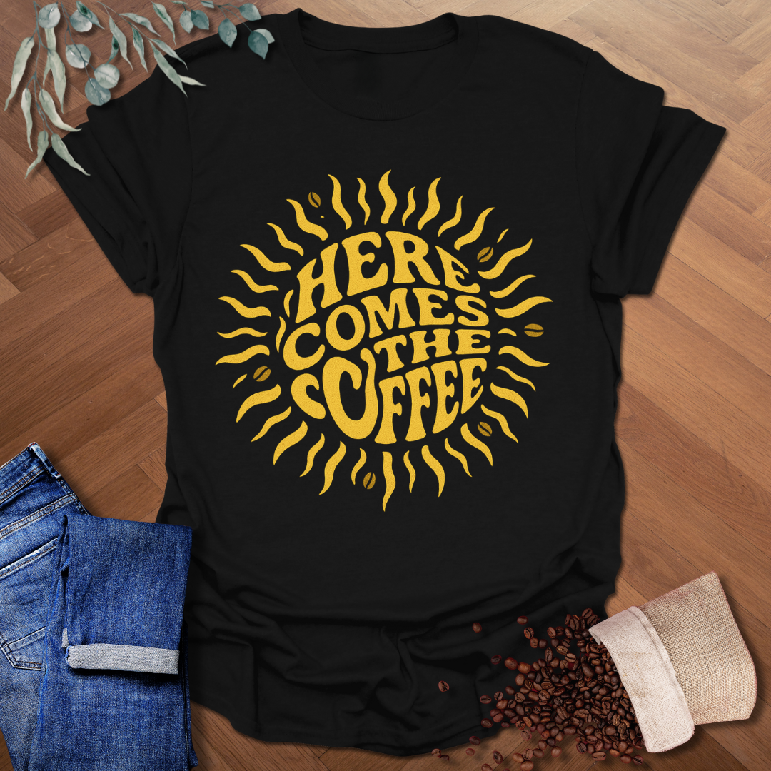 Here Comes The Coffee T-Shirt