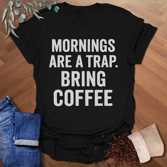 Mornings Are A Trap T-Shirt