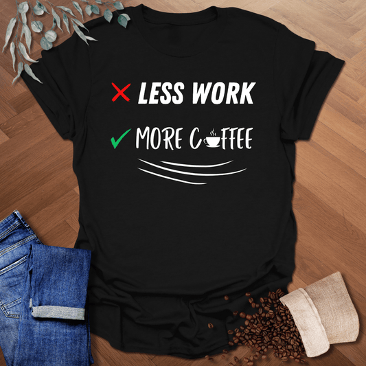 Less Work More Coffee T-Shirt
