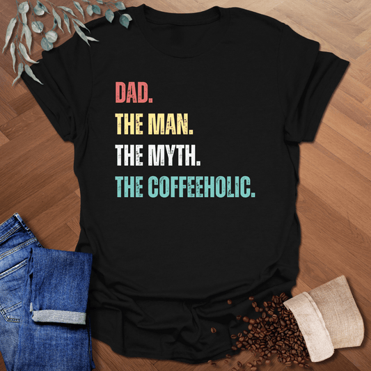 Dad The Coffeeholic T-Shirt