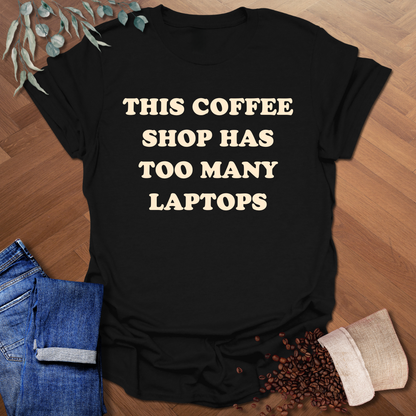 Too Many Laptops T-Shirt