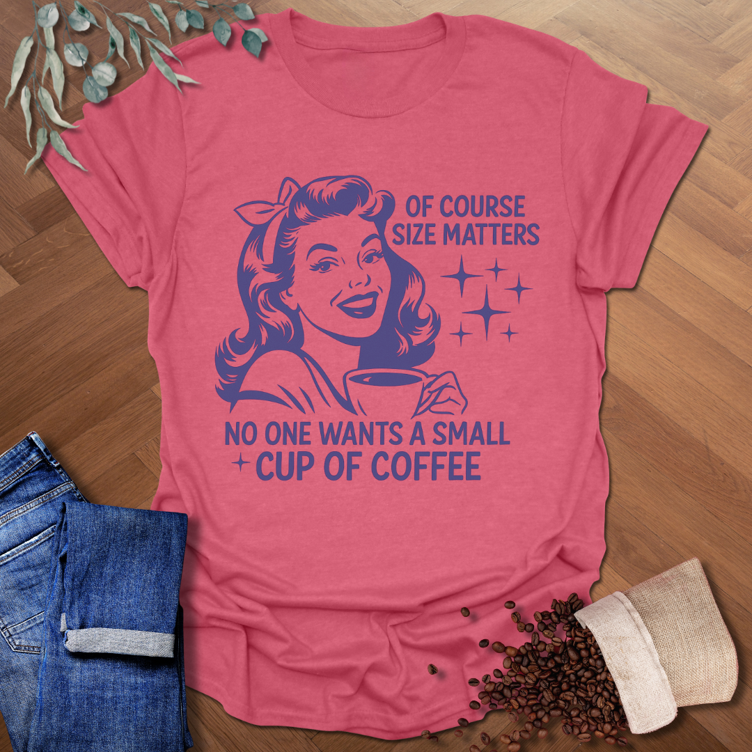 Of Course Size Matters T-Shirt