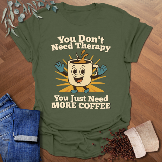 Don't Need Therapy T-Shirt