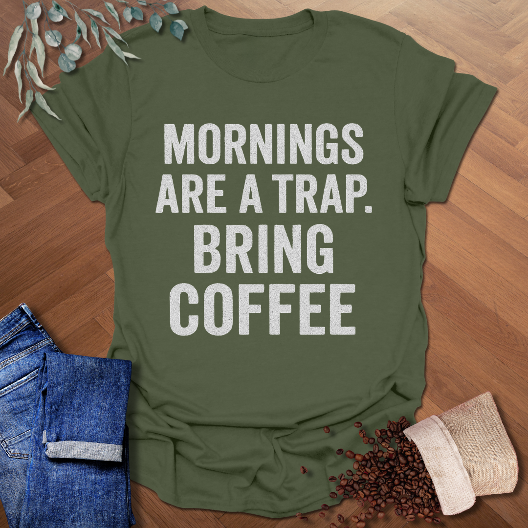 Mornings Are A Trap T-Shirt