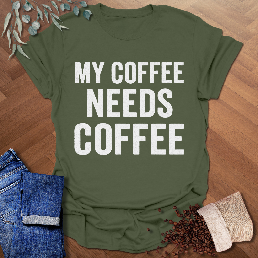 My Coffee Needs Coffee T-Shirt
