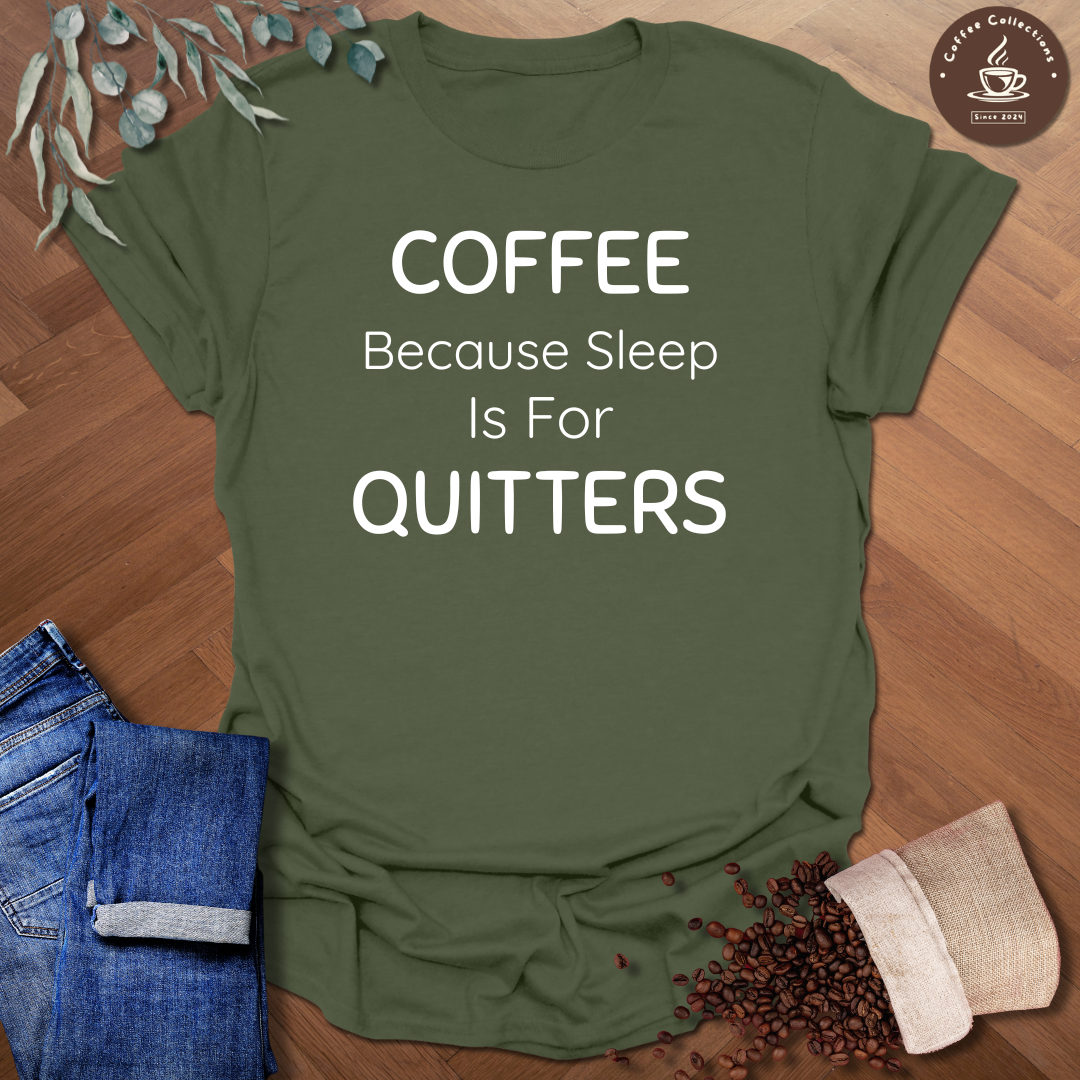 Sleep is for Quitters T-Shirt