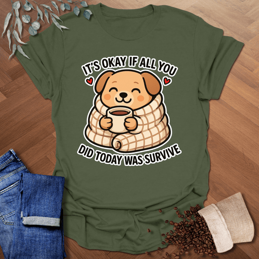 It's Okay... T-Shirt