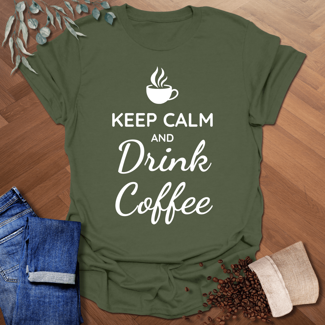 Keep Calm and Drink Coffee T-Shirt