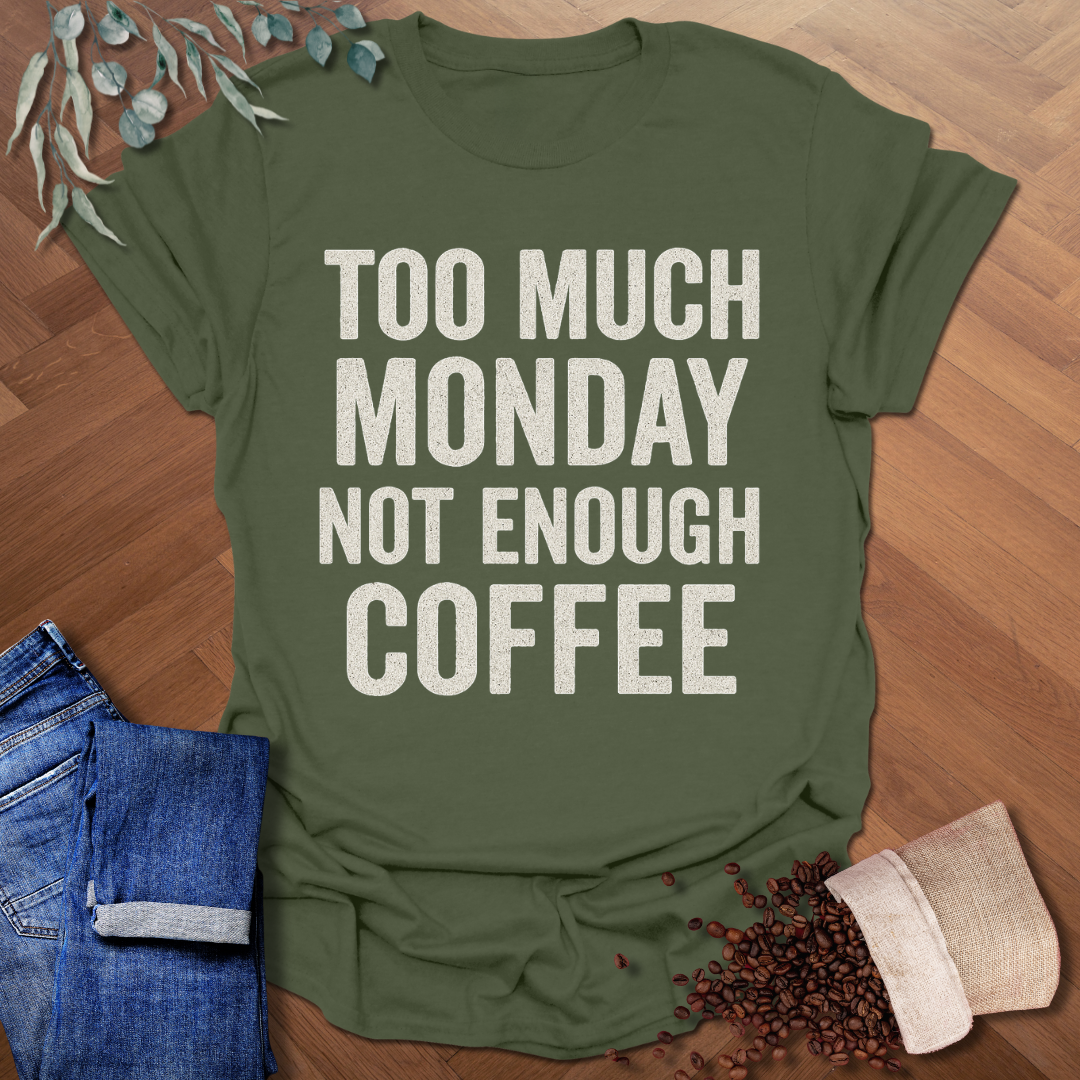 Too Much Monday T-Shirt
