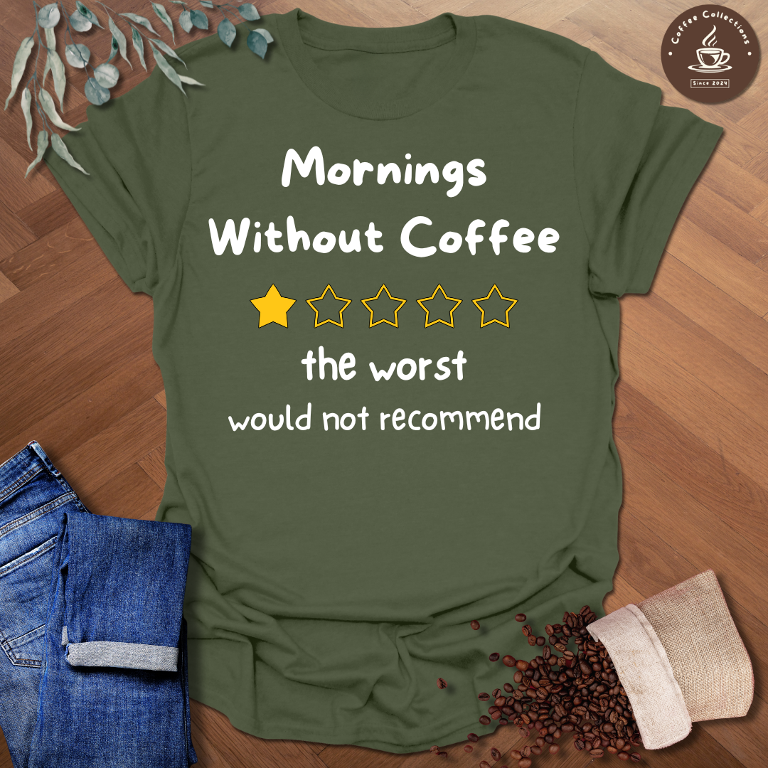 Mornings Without Coffee T-Shirt