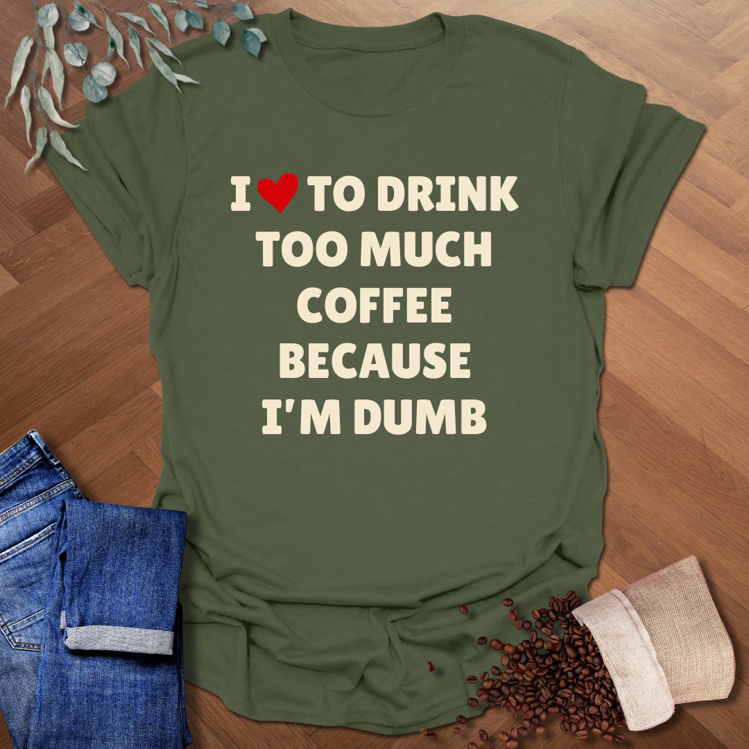 Too Much Coffee T-Shirt