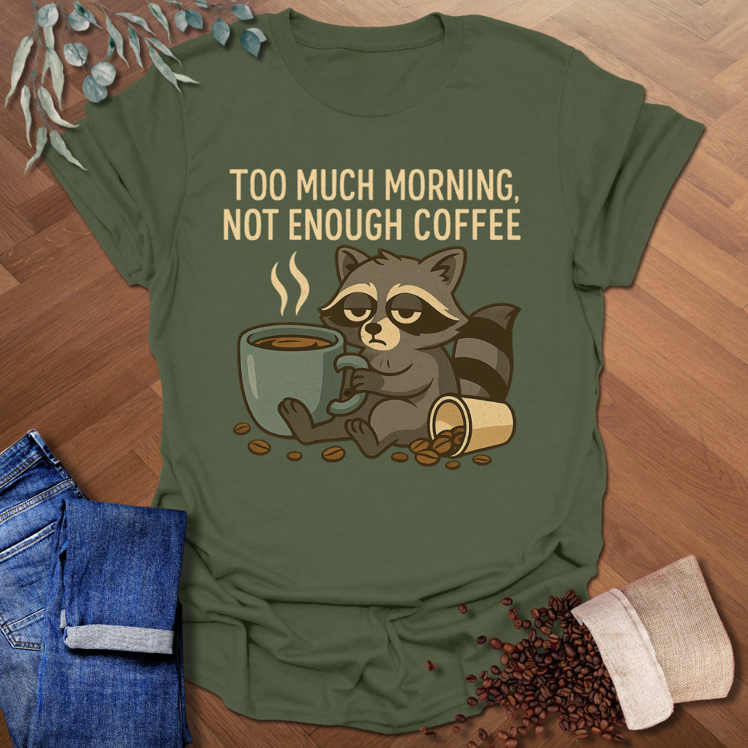 Too Much Morning T-Shirt