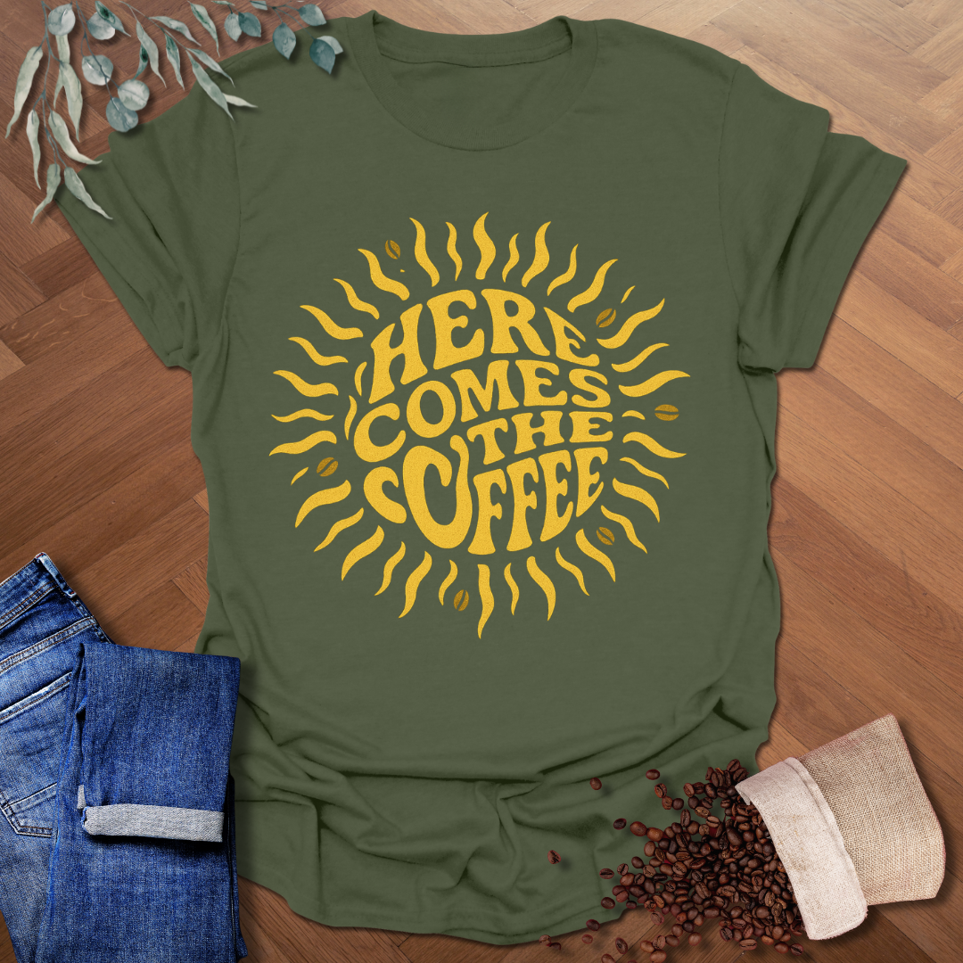Here Comes The Coffee T-Shirt