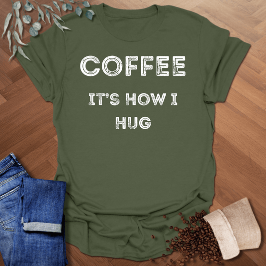 It's How I Hug T-Shirt