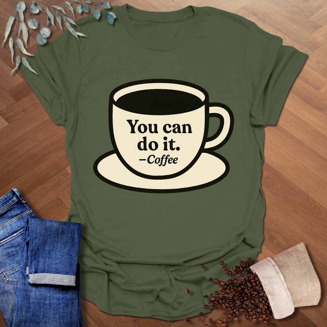 You Can -Coffee T-Shirt