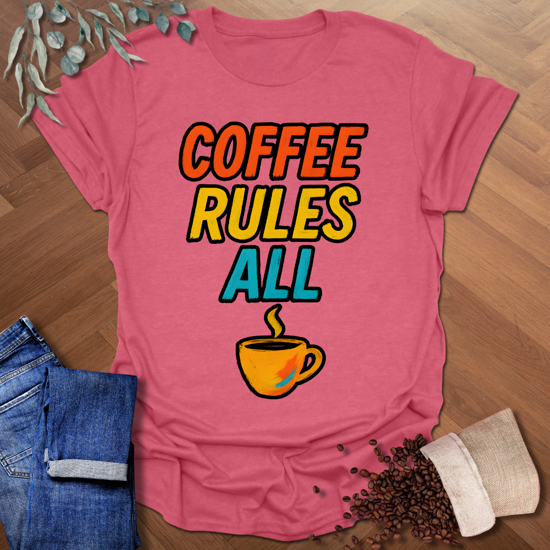 Coffee Rules All T-Shirt
