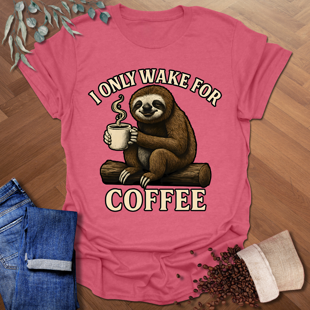 Only Wake For Coffee T-Shirt