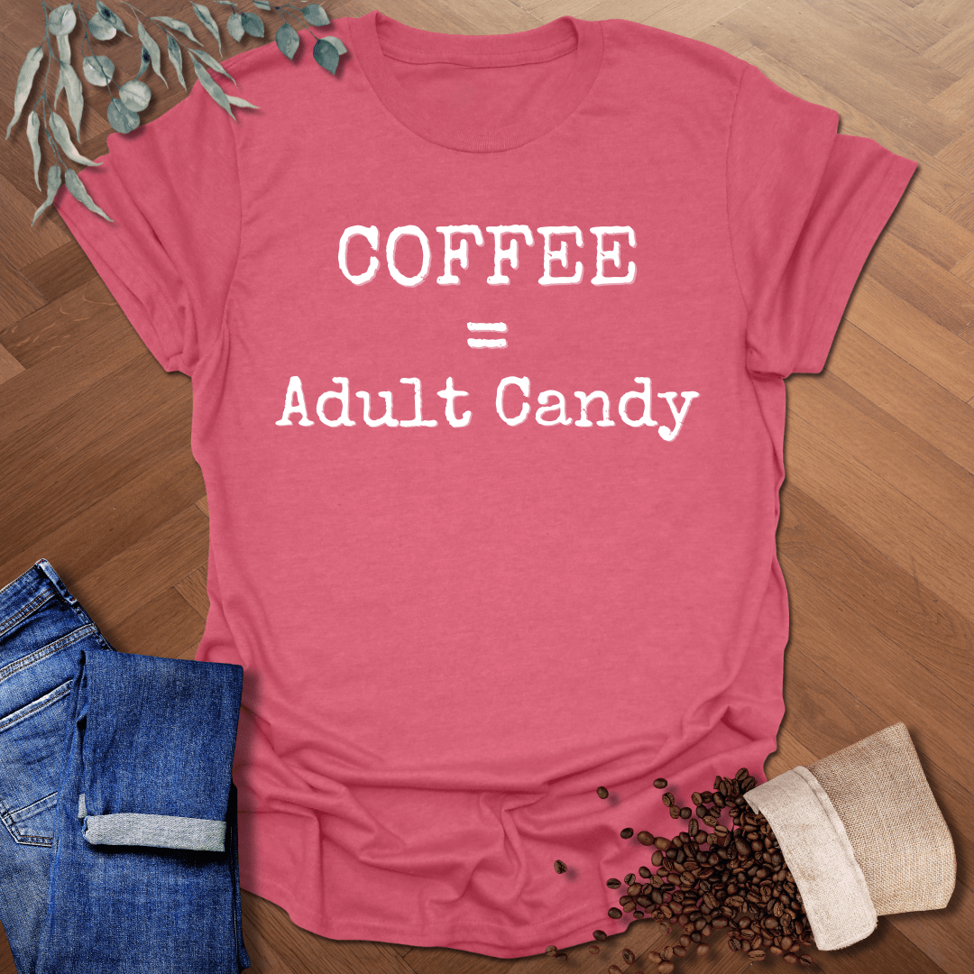 Coffee = Adult Candy T-Shirt