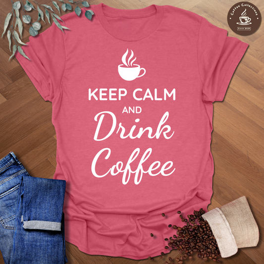 Keep Calm and Drink Coffee T-Shirt