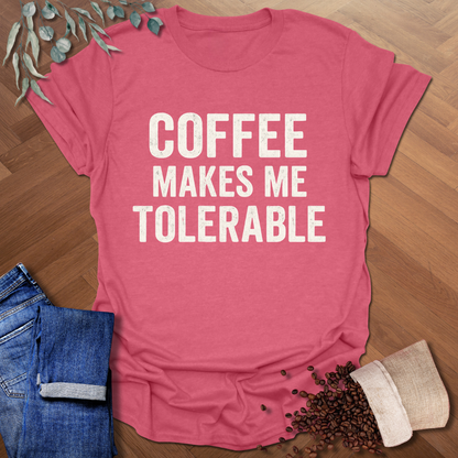 Makes Me Tolerable T-Shirt