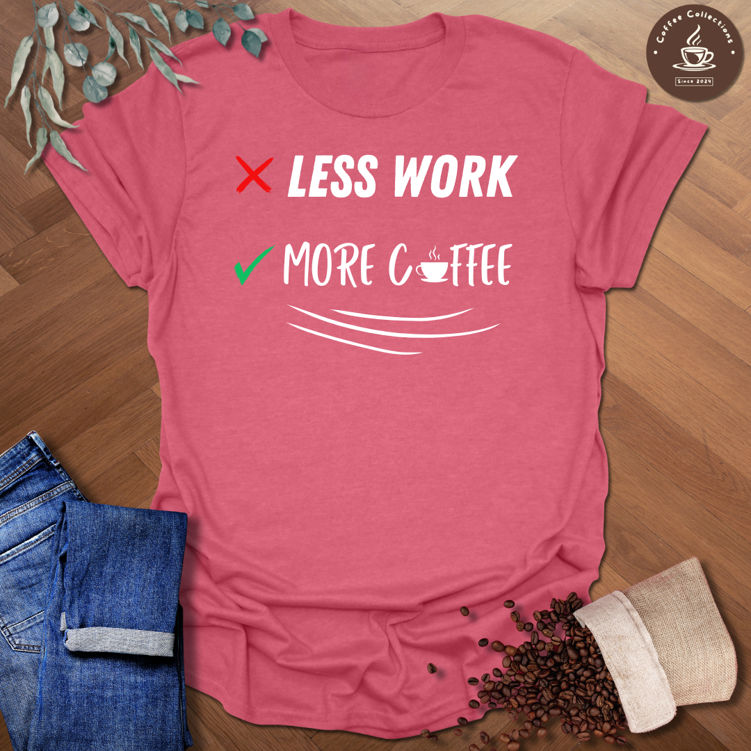 Less Work More Coffee T-Shirt