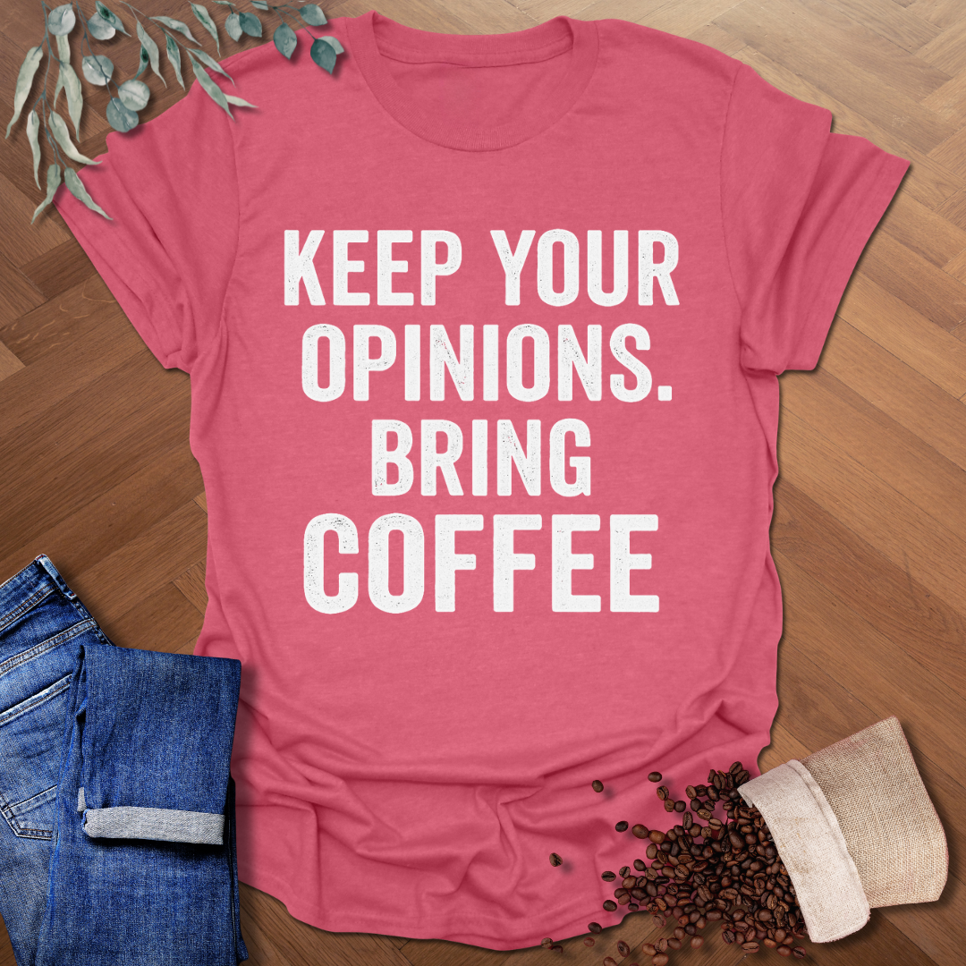 Keep Your Opinions T-Shirt