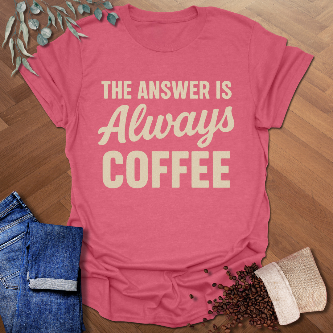 Always Coffee T-Shirt