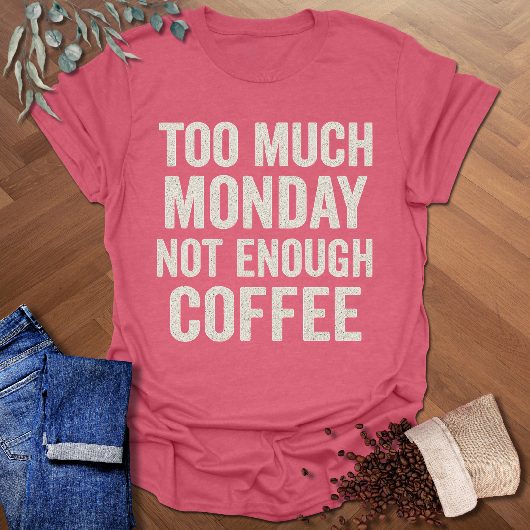 Too Much Monday T-Shirt