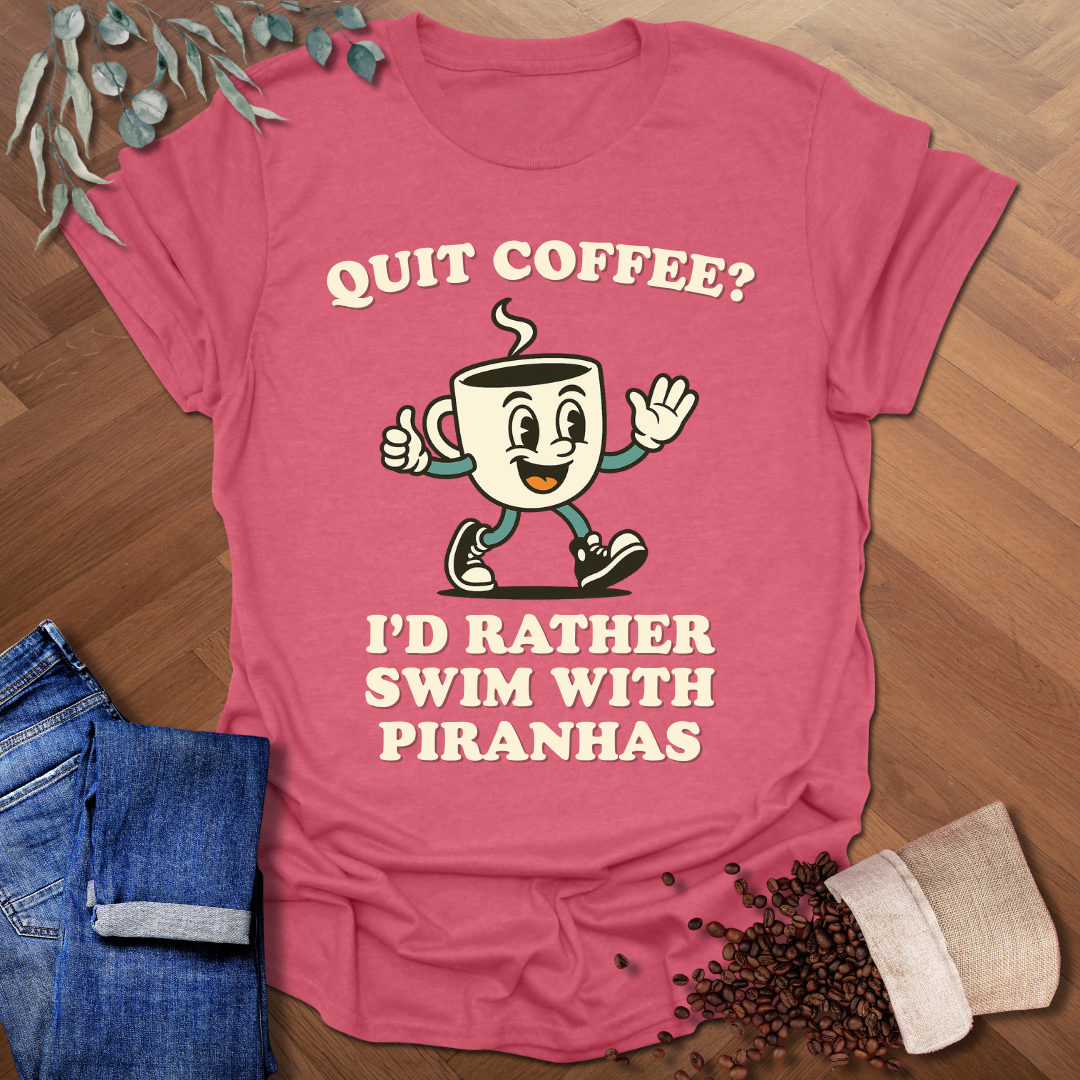 Quit Coffee? T-Shirt
