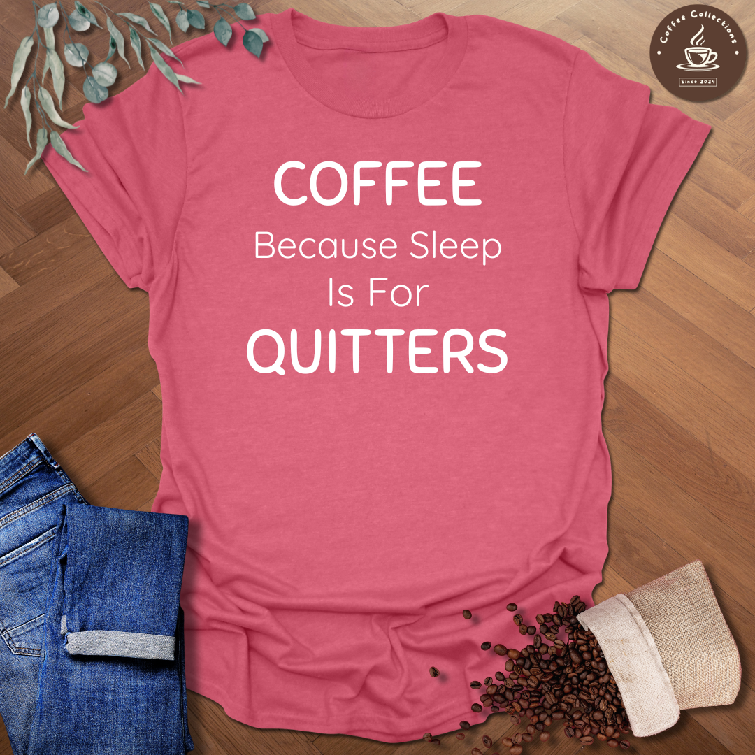 Sleep is for Quitters T-Shirt