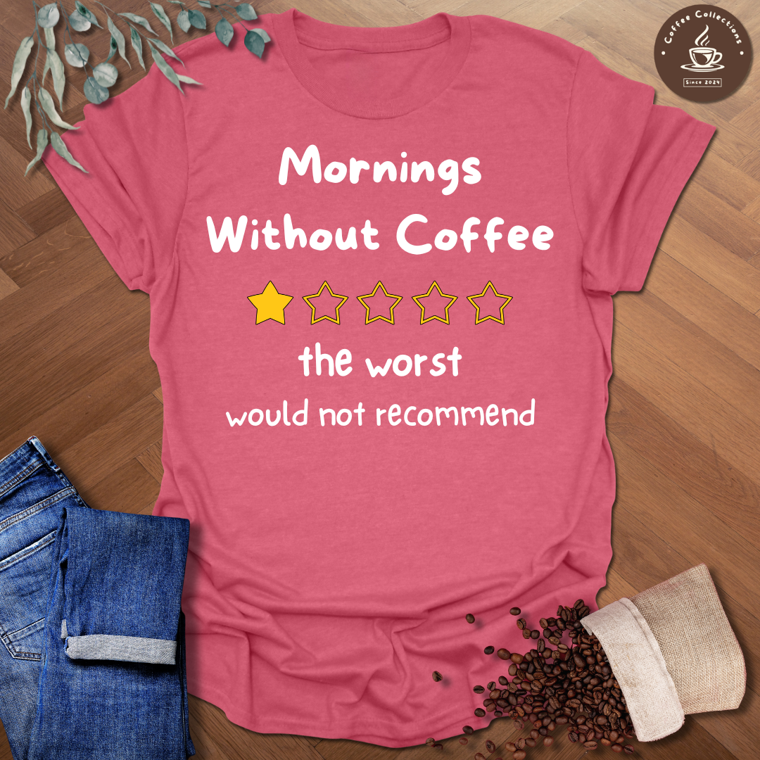 Mornings Without Coffee T-Shirt