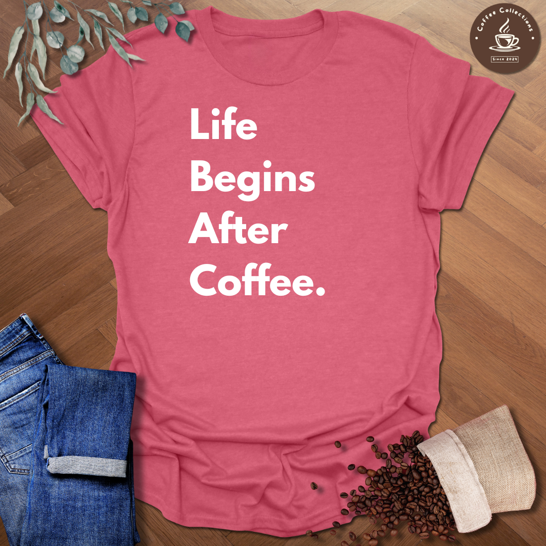 Life Begins After Coffee T-Shirt