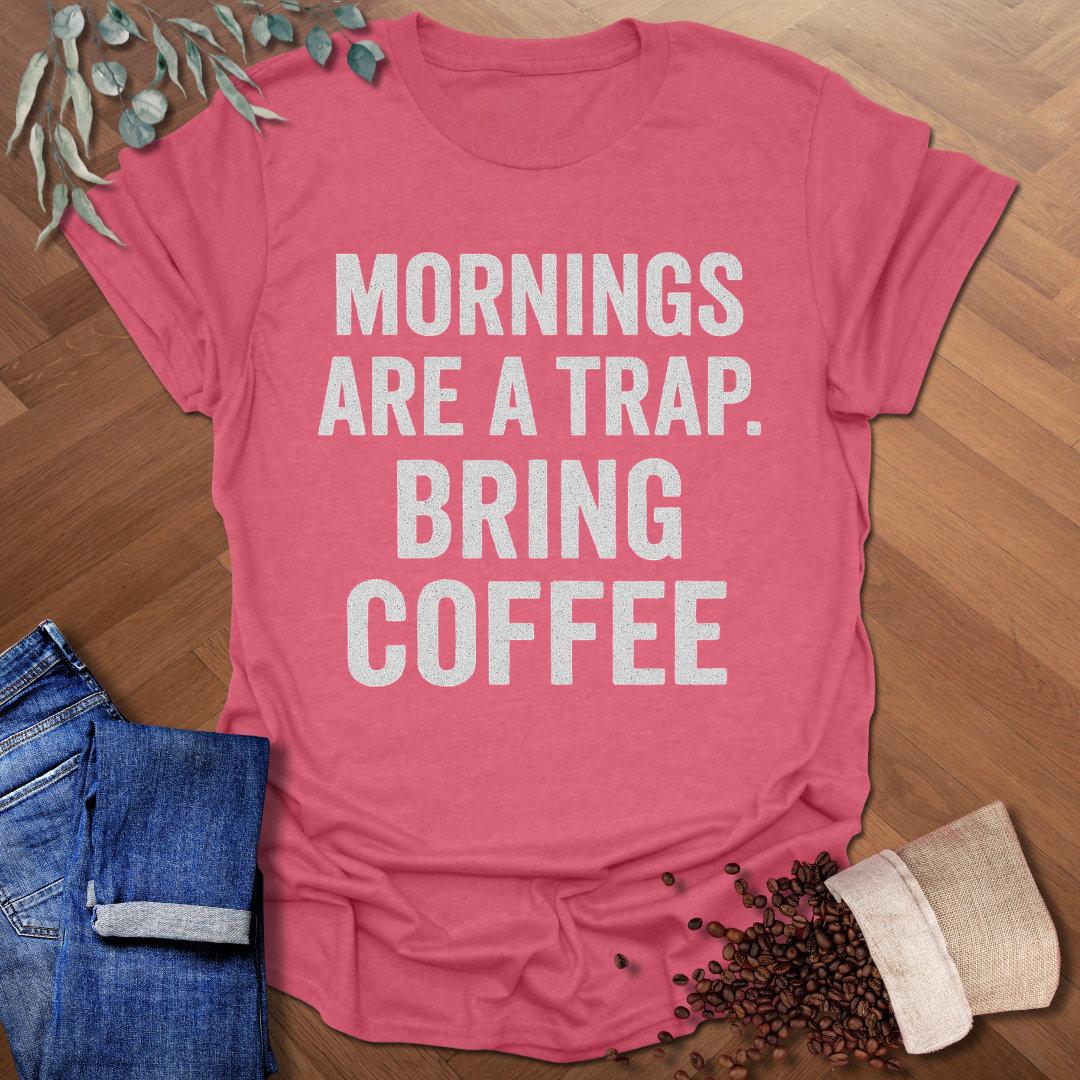 Mornings Are A Trap T-Shirt